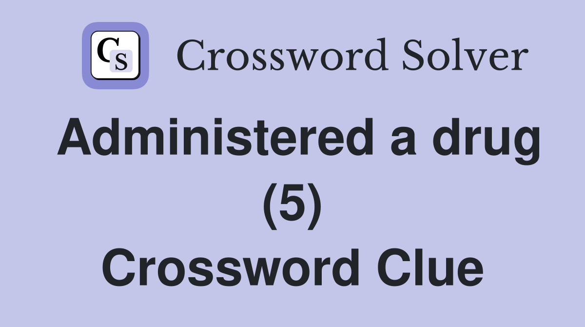 Administered a drug (5) Crossword Clue Answers Crossword Solver